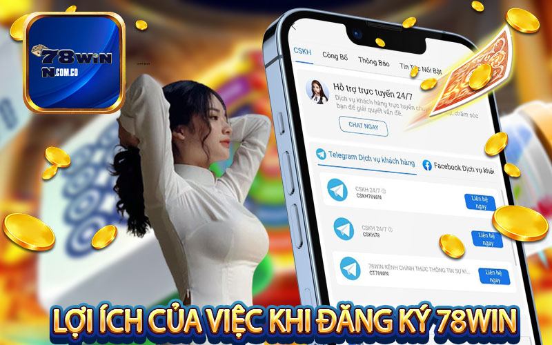 Lợi ích của việc khi đăng ký 78Win